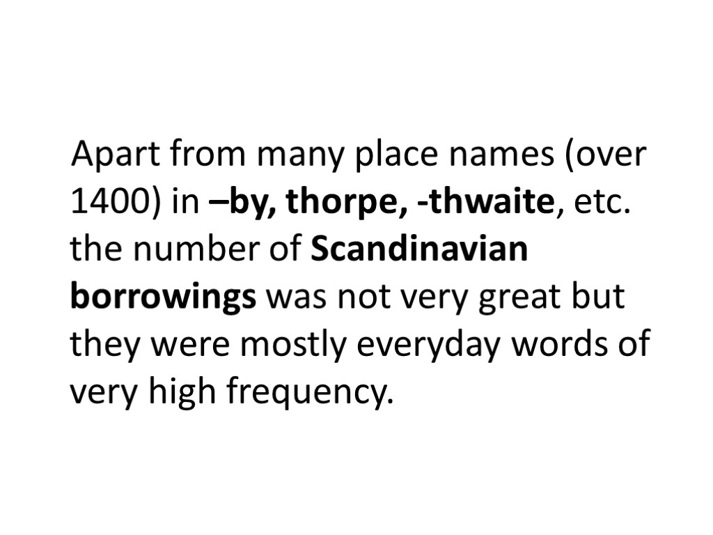 Apart from many place names (over 1400) in –by, thorpe, -thwaite, etc. the number